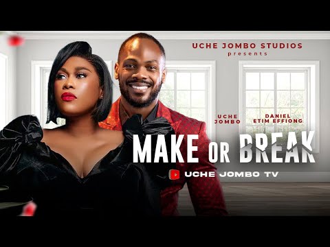 MAKE OR BREAK / UCHE JOMBO, DANIEL ETIM EFFIONG / 2024 LATEST NOLLYWOOD FILM