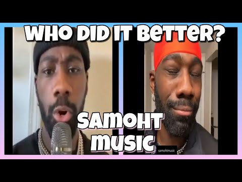 Who did it better? Samoht Music