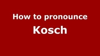 How to pronounce Kosch