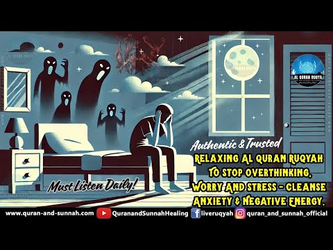 Relaxing Al Quran Ruqyah To Stop Overthinking, Worry And Stress - Cleanse Anxiety & Negative Energy.