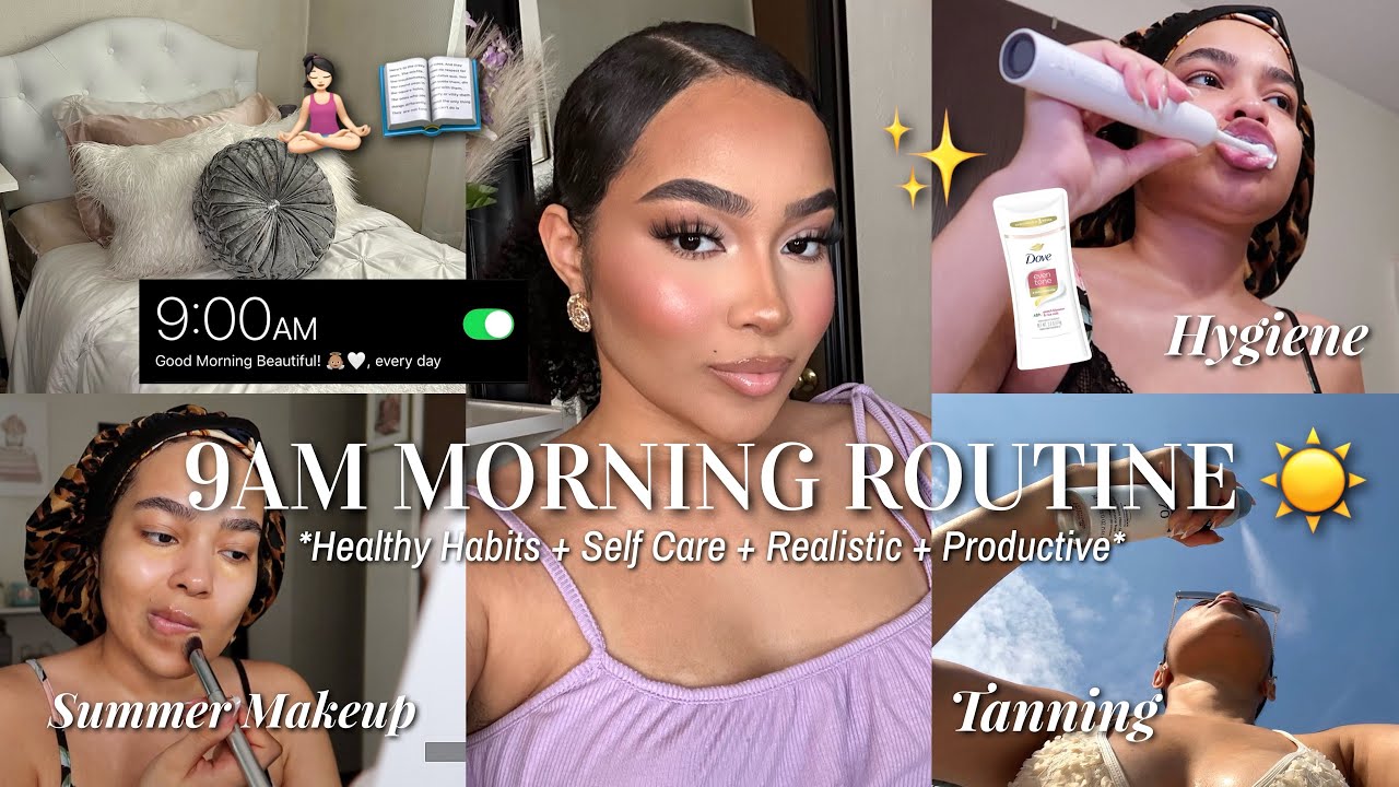 9AM MORNING ROUTINE 2025 ☀️ Self Care, Healthy Habits, Realistic, Productive + Summer Makeup