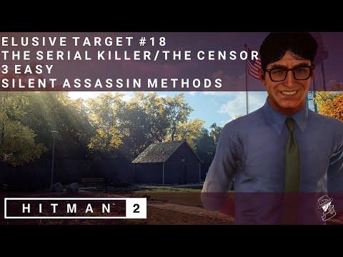 HITMAN 2 | Elusive Target #18 | The Serial Killer/The Censor | 3 Easy Silent Assassin Methods