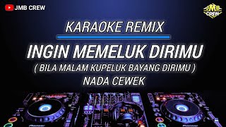 Download lagu Karaoke Remix Ingin Memeluk Dirimu (Bila Malam Kupeluk Bayang dirimu) Nada Cewek mp3