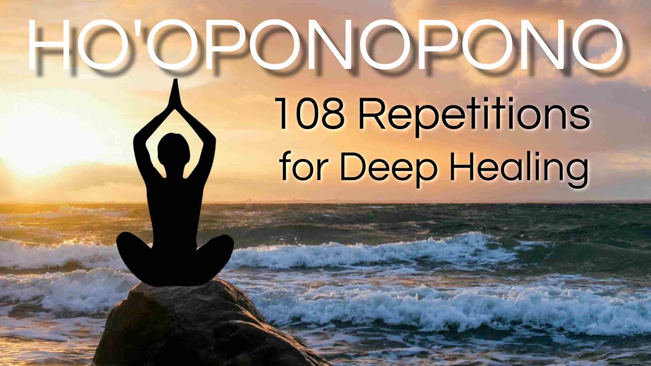 Ho'oponopono 108 Repetitions for Deep Healing - SLOW VERSION