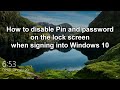 Windows 10  -  How to Disable PIN and PASSWORD on Lock Screen at login \ Official \ 2023
