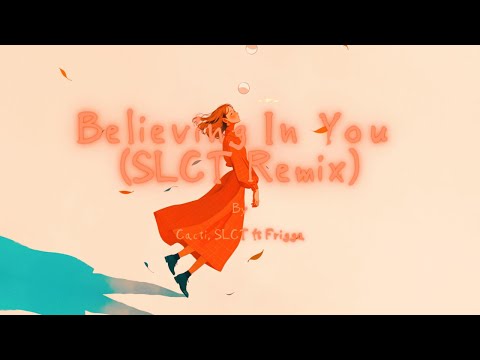 [ETM] - Believing In You (SLCT Remix) - Cacti, SLCT ft Frigga (Lyrics)