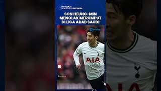 Alasan Son Heung-min Menolak Bermain di Liga Arab Saudi, Tetap di Liga Inggris