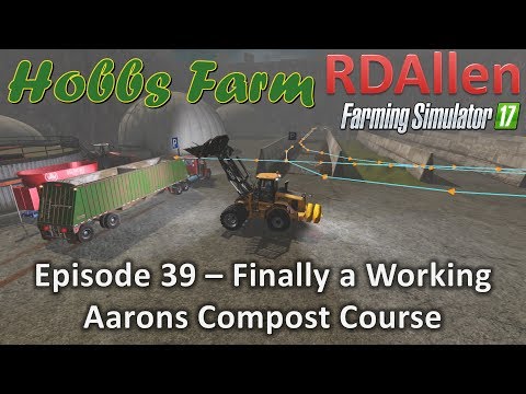 Farming Simulator 17 Hobbs Farm E39 - Finally a Working Aaron's Silage Course