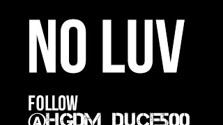 HGDM Yung Duce- No Luv (Full Song)  Prod. By @HGDM_DUCE500
