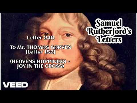 Samuel Rutherford's Letters - To Mr THOMAS GARVEN (HEAVENS HAPPINESS - JOY IN CROSSES) - Letter 246