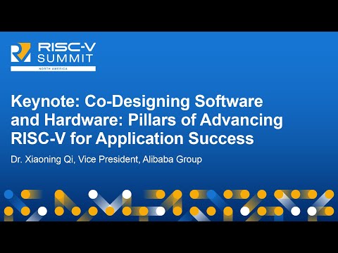 Keynote: Co-Designing Software and Hardware: Pillars of Advancing RISC-V for App...- Dr. Xiaoning Qi