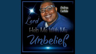 Lord Help Me with My Unbelief