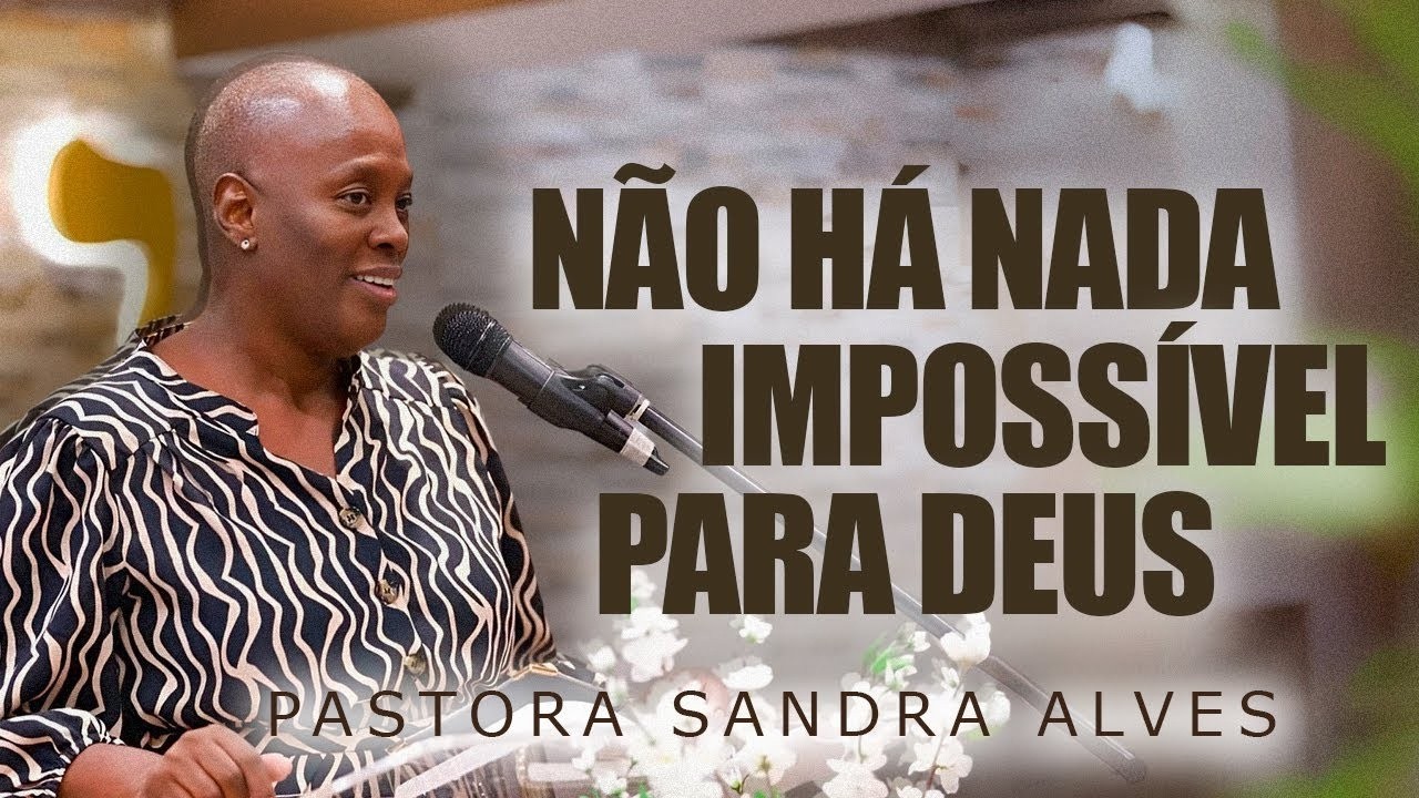 BELIEVE IN MIRACLES: NOTHING IS IMPOSSIBLE FOR GOD - PASTOR SANDRA ALVES