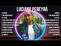 L U C I A N O P E R E Y R A 2024 10 Grandes Exitos Mejores Éxitos Mejores Canciones
