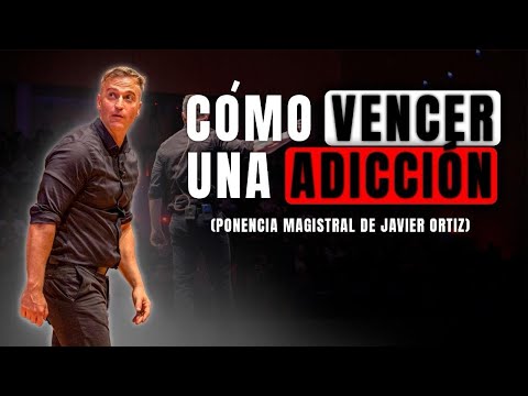 HOW TO OVERCOME AN ADDICTION. Keynote Address by Javier Ortiz.