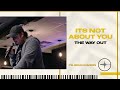 IT'S NOT ABOUT YOU | The Way Out | Brian Hardin