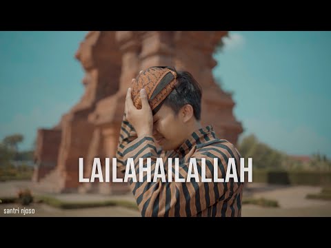 LAILAHAILALLAH - Santri Njoso (Official Music Video)