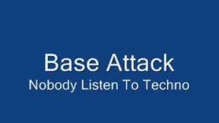 Base Attack - Nobody Listen To Techno