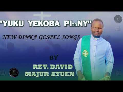 Yuku yekoba piony.  New audio, Dinka gospel by  Rev. David Majur Ayuen