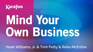 Mind Your Own Business - Hank Williams, Jr. &amp; Tom Petty &amp; Reba McEntire | Karaoke Version | KaraFun