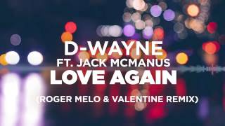 D-wayne ft. Jack McManus – Love Again (Roger Melo & Valentine Remix)