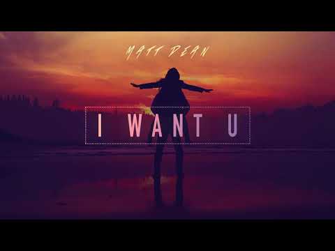 Matt Dean - I Want U