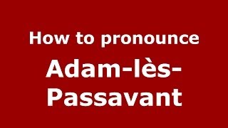 How to pronounce Adam-Lès-Passavant