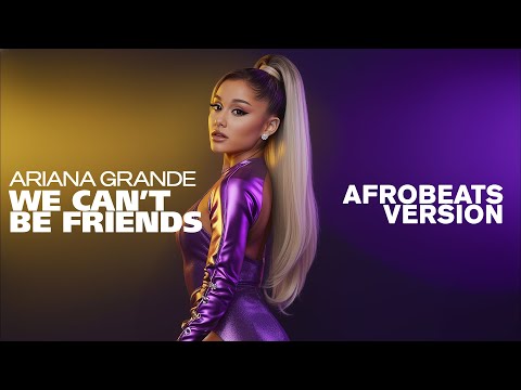 Ariana Grande – we can’t be friends (Afrobeats Version) AFROSPIN