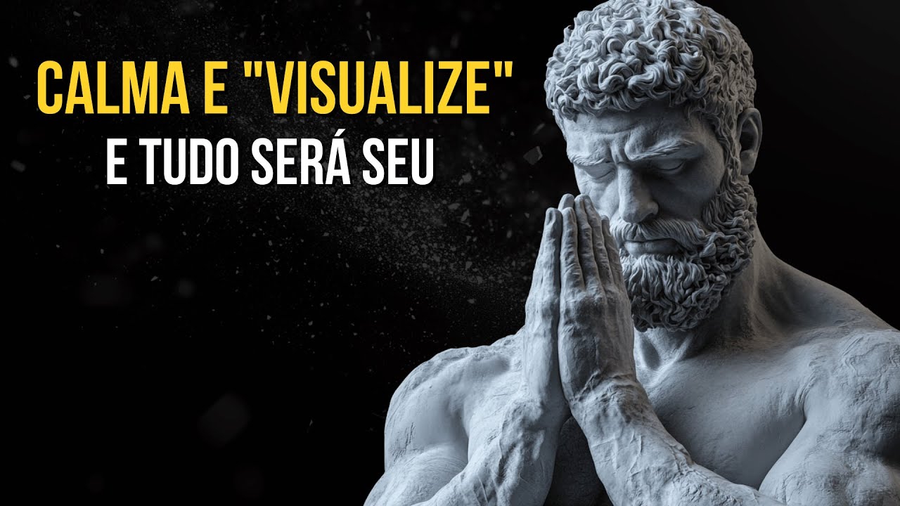 CALMA! Só Visualize e Você Manifestará Seus Desejos | Ensinamento Estoico | Estoico