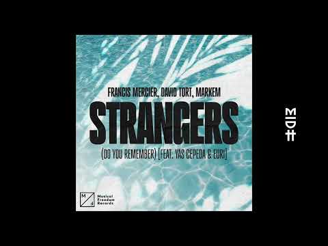 Francis Mercier, David Tort, Markem - Strangers (Do You Remember) (feat. Yas Cepeda & EURI)