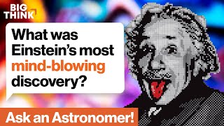 What was Einstein’s most mind-blowing discovery? | Ask an astronomer | Michelle Thaller | Big Think