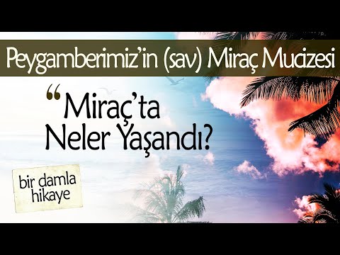 Hz. Muhammed (sav) Miraç Gecesi Neler Gördü? (ŞAŞIRACAKSINIZ!..)