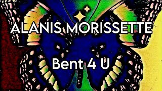 ALANIS MORISSETTE - Bent 4 U (Lyric Video)