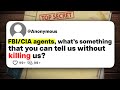 FBI/CIA agents, what's something that you can tell us without killing us?