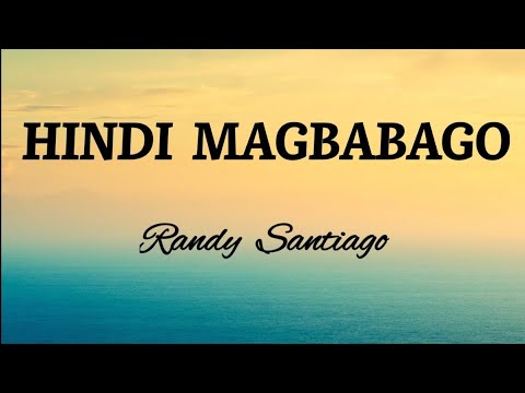 HINDI MAGBABAGO (Lyrics) - Randy Santiago
