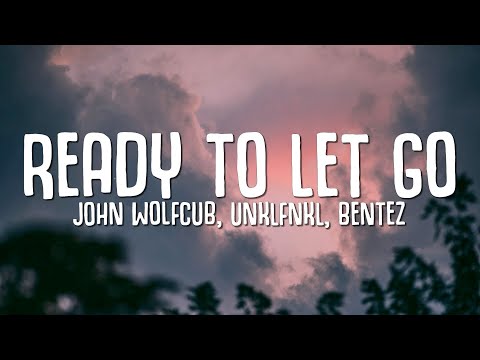 John Wolfcub, UNKLFNKL, Bentez - Ready To Let Go (Lyrics)