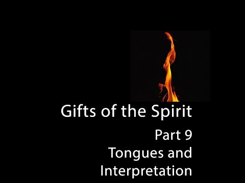 Gifts of the Spirit Part 9 - Tongues and Interpretation