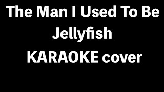 Jellyfish - The Man I Used To Be - COVER