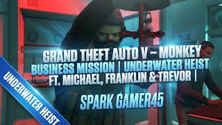 GRAND THEFT AUTO V – MONKEY BUSINESS MISSION | UNDERWATER HEIST FT. MICHAEL, FRANKLIN & TREVOR |