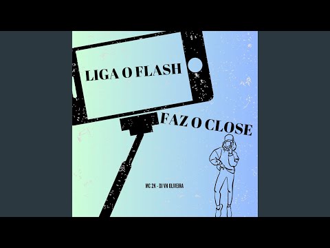Liga o Flash Faz o Close