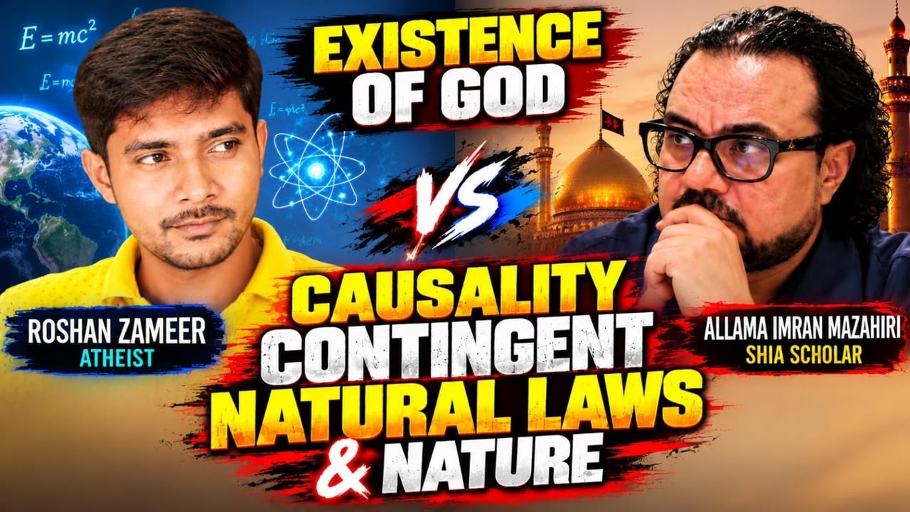 EXISTENCE OF GOD: CAUSALITY, CONTINGENCY, AND THE SILENT CREATOR Roshan vs Allama Imran Mazahiri