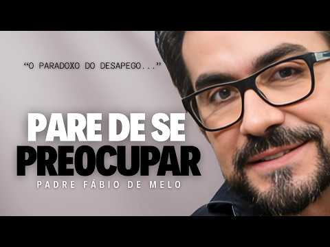 When You Stop Worrying, Everything Starts to Work Out → Father Fábio de Melo