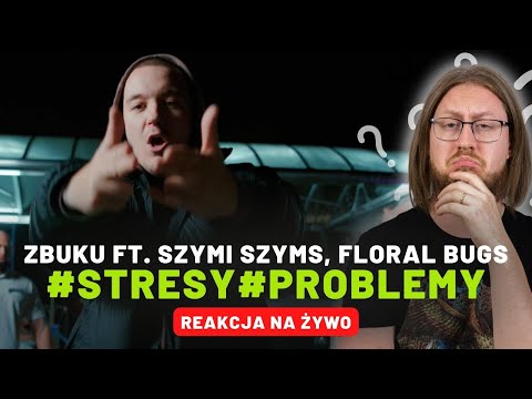 ZBUKU ft. Szymi Szyms, Floral Bugs "#Stresy#Problemy" | REAKCJA NA ŻYWO 🔴