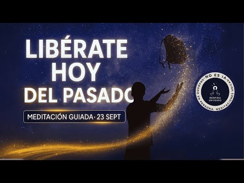 Libérate del pasado HOY 🌌 Meditación guiada 23 Septiembre | Respira Universo
