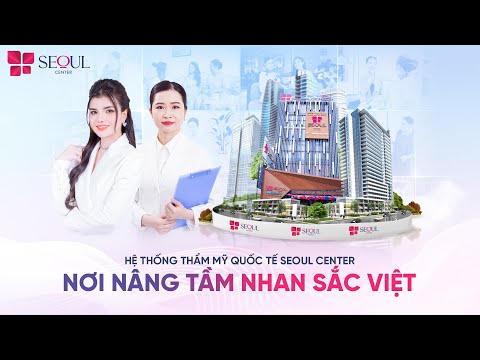 SEOUL CENTER - Nơi Dẫn Đầu Xu Hướng Làm Đẹp và Kiến Tạo Nhan Sắc Hoàn Mỹ cho Khách