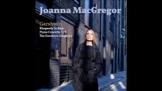 Joanna MacGregor: Who Cares? (The Gershwin Songbook)
