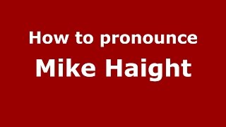 How to pronounce Mike Haight