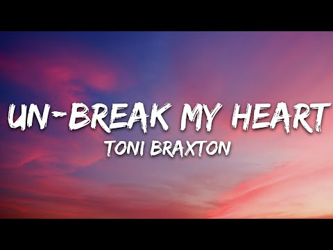 Toni Braxton - Un-Break My Heart (Lyrics)