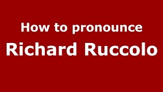 How to pronounce Richard Ruccolo