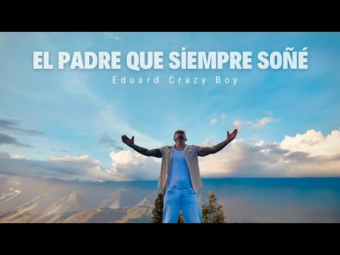 Eduard Crazy Boy - El Padre Que Siempre Soñé (Video Oficial)